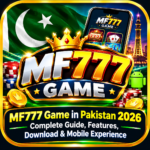 MF777 Game in Pakistan 2026 – Complete Guide, Features, Download & Mobile Experience